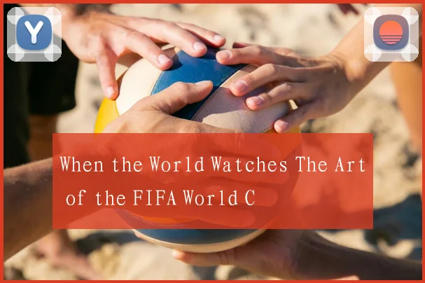 When the World Watches The Art of the FIFA World C