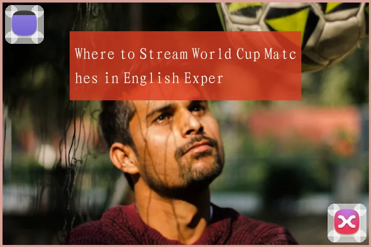 Where to Stream World Cup Matches in English Exper